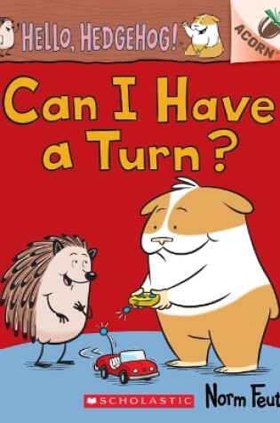 Cover of Can I Have a Turn?: An Acorn Book (Hello, Hedgehog! #5)