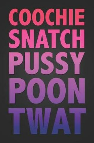 Cover of Coochie, Snatch, Pussy