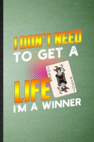 Cover of I Don't Need to Get a Life I'm a Winner