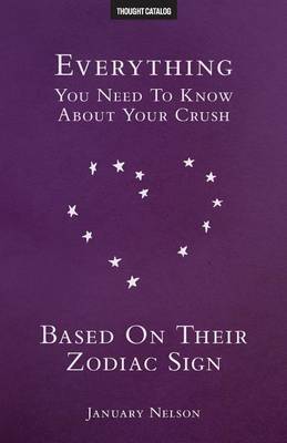 Book cover for Everything You Need To Know About Your Crush Based On Their Zodiac Sign