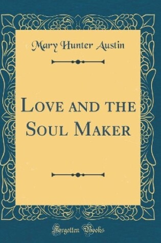 Cover of Love and the Soul Maker (Classic Reprint)