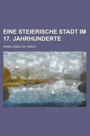 Cover of Eine Steierische Stadt Im 17. Jahrhunderte