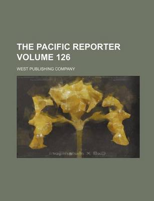 Book cover for The Pacific Reporter Volume 126