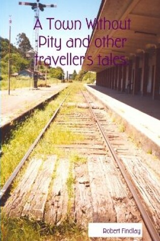 Cover of A Town Without Pity and Other Traveller's Tales.