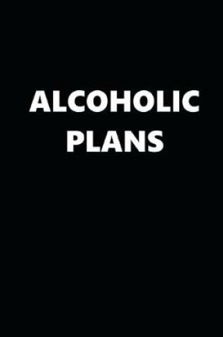 Cover of 2020 Daily Planner Funny Humorous Alcoholic Plans 388 Pages