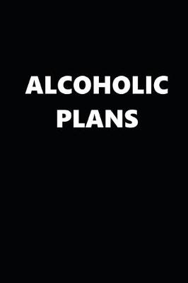 Book cover for 2020 Daily Planner Funny Humorous Alcoholic Plans 388 Pages