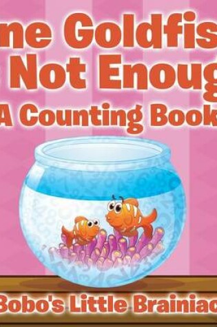 Cover of One Goldfish Is Not Enough a Counting Book