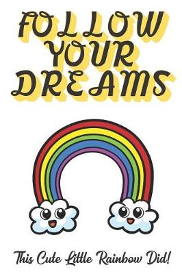 Book cover for Follow Your Dreams. This Cute Little Rainbow Did!