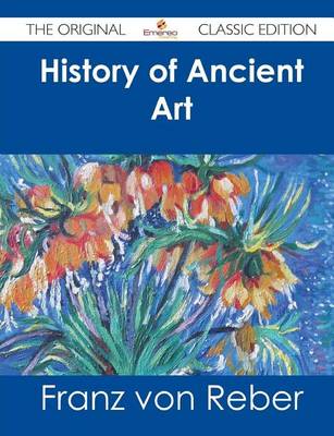 Book cover for History of Ancient Art - The Original Classic Edition