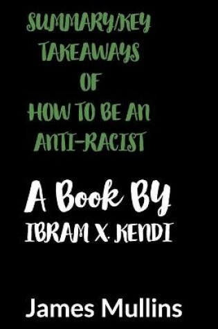 Cover of Summary/ Key Takeaways of How to Be an Anti-Racist a Book by Ibram X. Kendi