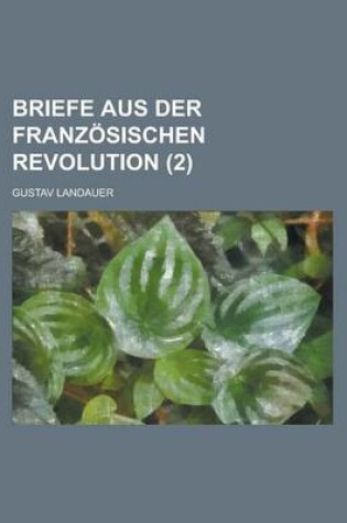 Cover of Briefe Aus Der Franzosischen Revolution (2 )