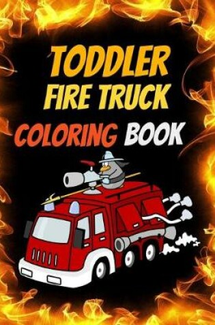 Cover of Toddler Fire Truck Coloring Book