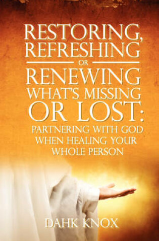 Cover of Restoring, Refreshing, or Renewing What's Missing or Lost