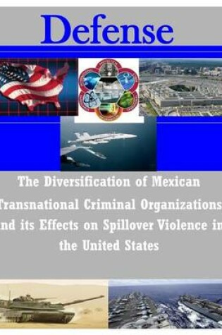 Cover of The Diversification of Mexican Transnational Criminal Organizations and its Effects on Spillover Violence