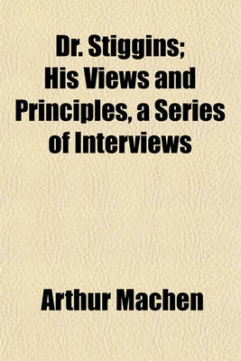 Book cover for Dr. Stiggins; His Views and Principles, a Series of Interviews