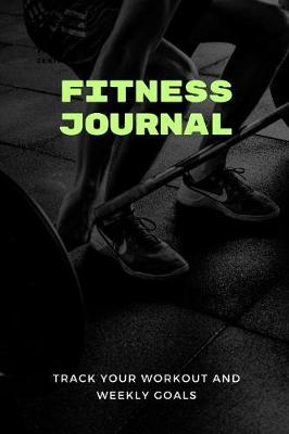 Book cover for Fitness Journal Track Your Workout and Weekly Goals