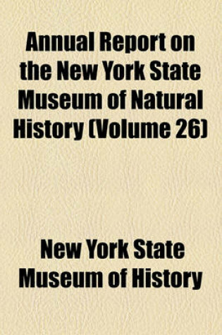 Cover of Annual Report on the New York State Museum of Natural History Volume 26