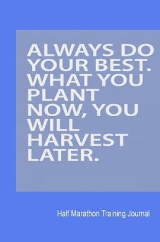 Cover of Always Do Your Best. What You Plant Now, You Will Harvest Later.