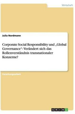 Cover of Corporate Social Responsibility und "Global Governance- Verändert sich das Rollenverständnis transnationaler Konzerne?