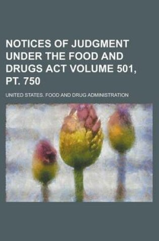 Cover of Notices of Judgment Under the Food and Drugs ACT Volume 501, PT. 750