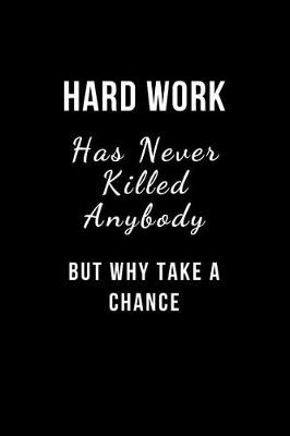 Book cover for Hard work never killed anybody, but why take a chance