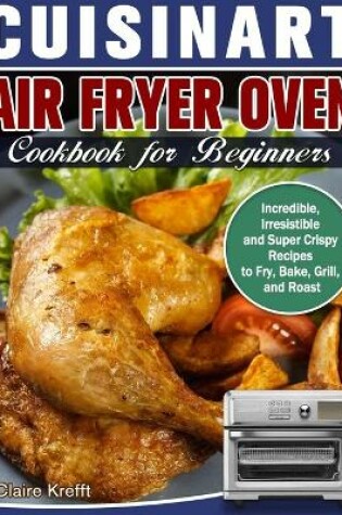 Cover of Cuisinart Air Fryer Oven Cookbook for Beginners