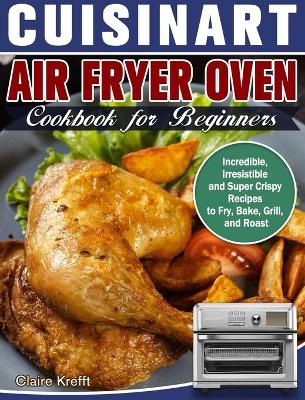 Cover of Cuisinart Air Fryer Oven Cookbook for Beginners