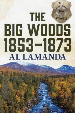 Cover of The Big Woods 1853-1873