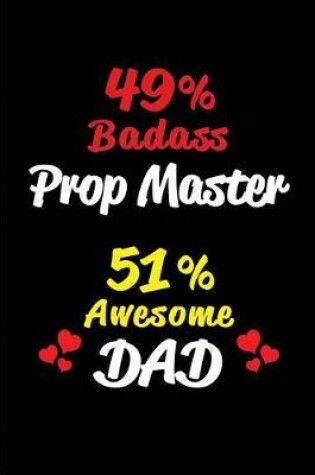Cover of 49% Badass Prop Master 51% Awesome Dad
