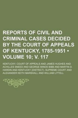 Cover of Reports of Civil and Criminal Cases Decided by the Court of Appeals of Kentucky, 1785-1951 (Volume 10; V. 117)