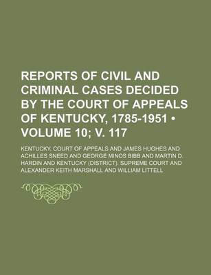 Book cover for Reports of Civil and Criminal Cases Decided by the Court of Appeals of Kentucky, 1785-1951 (Volume 10; V. 117)