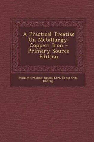 Cover of A Practical Treatise on Metallurgy