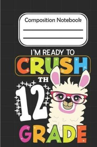 Cover of I'm Ready To crush 12th Grade - Composition Notebook