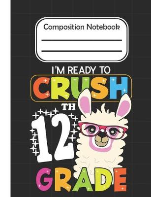 Book cover for I'm Ready To crush 12th Grade - Composition Notebook
