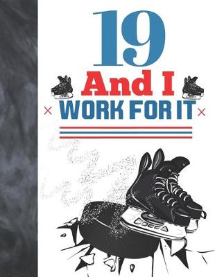 Book cover for 19 And I Work For It