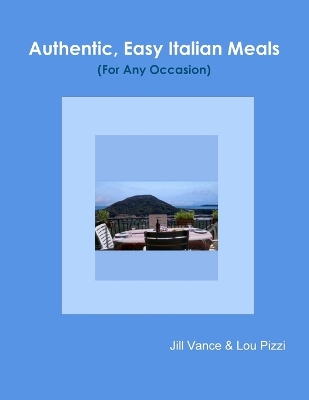 Book cover for Authentic, Easy Italian Meals for Any Occasion