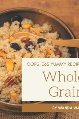 Cover of Oops! 365 Yummy Whole Grain Recipes