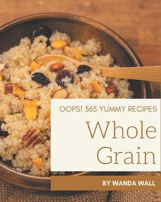 Cover of Oops! 365 Yummy Whole Grain Recipes