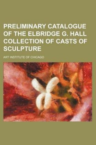 Cover of Preliminary Catalogue of the Elbridge G. Hall Collection of Casts of Sculpture