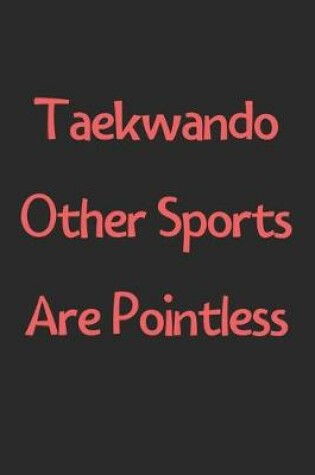 Cover of Taekwando Other Sports Are Pointless