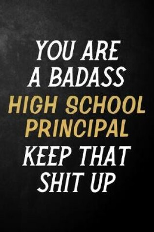 Cover of You Are A Badass High School Principal Keep That Shit Up