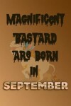 Book cover for Magnificent Bastard Are Born In September