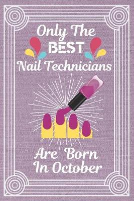 Book cover for Only The Best Nail Technicians Are Born In October