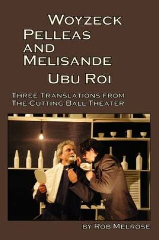 Cover of Woyzeck, Pelleas and Melisande, Ubu Roi: Three Translations from the Cutting Ball Theater