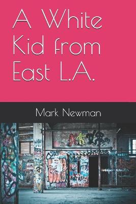 Book cover for A White Kid from East L.A.