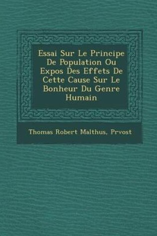 Cover of Essai Sur Le Principe de Population Ou Expos Des Effets de Cette Cause Sur Le Bonheur Du Genre Humain