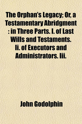 Book cover for The Orphan's Legacy; Or, a Testamentary Abridgment