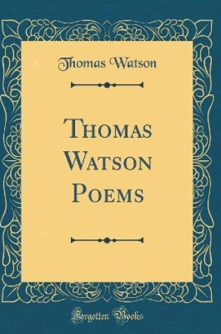 Cover of Thomas Watson Poems (Classic Reprint)
