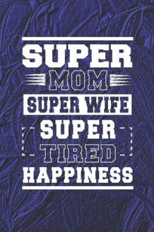 Cover of Super Mom Super Wife Super Tired Happiness