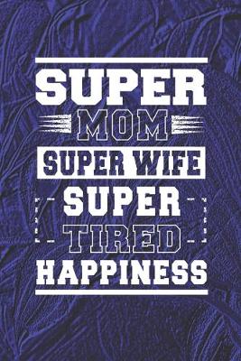 Book cover for Super Mom Super Wife Super Tired Happiness